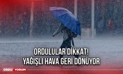 Ordulular Dikkat! Yağışlı Hava Geri Dönüyor