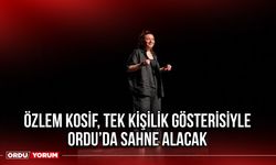 Özlem Kosif, Tek Kişilik Gösterisiyle Ordu’da Sahne Alacak