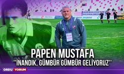 Papen Mustafa ''İnandık, Gümbür Gümbür Geliyoruz''