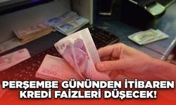 Perşembe Gününden İtibaren Kredi Faizleri Düşecek!