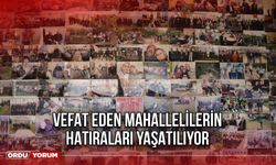 Vefat Eden Mahallelilerin Hatıraları Yaşatılıyor