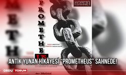 Antik Yunan Hikâyesi “Prometheus” Sahnede!