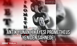 Antik Yunan Hikâyesi “Prometheus” Yeniden Sahnede!