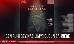 “Ben Ruhi Bey Nasılım?” Bugün Sahnede