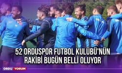 52 Orduspor Futbol Kulübü'nün Rakibi Bugün Belli Oluyor