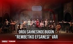 Ordu Sahnesinde Bugün “Rembetiko Efsanesi” Var