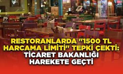 Restoranlarda "1500 TL Harcama Limiti" Tepki Çekti: Ticaret Bakanlığı Harekete Geçti