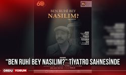 “Ben Ruhi Bey Nasılım?” Tiyatro Sahnesinde