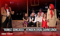 “Rumuz Goncagül” Yeniden Ordu Sahnesinde