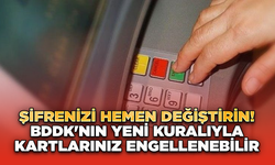 Şifrenizi Hemen Değiştirin! BDDK'nın Yeni Kuralıyla Kartlarınız Engellenebilir