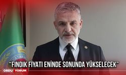 “Fındık Fiyatı Eninde Sonunda Yükselecek”