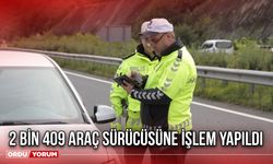 2 Bin 409 Araç Sürücüsüne İşlem Yapıldı