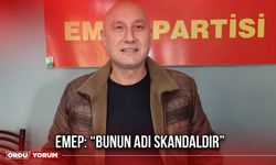 EMEP: “Bunun Adı Skandaldır”