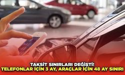 Taksit Sınırları Değişti! Telefonlar İçin 3 Ay, Araçlar İçin 48 Ay Sınırı