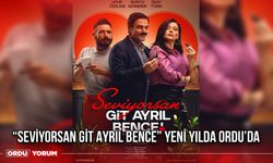 “Seviyorsan Git Ayrıl Bence” Yeni Yılda Ordu’da