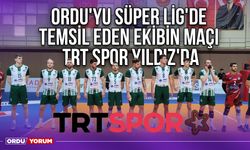 Ordu'yu Süper Lig'de Temsil Eden Ekibin Maçı TRT Spor Yıldız'da