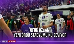 Ufuk Özcan, Yeni Ordu Stadyumu'nu Seviyor