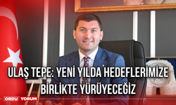 Ulaş Tepe: Yeni Yılda Hedeflerimize Birlikte Yürüyeceğiz