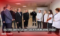 Vali Erol’dan Fatsa’daki Sağlık Kurumlarına Ziyaret