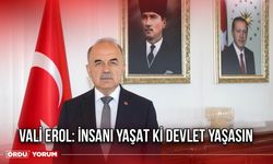 Vali Erol: İnsanı Yaşat Ki Devlet Yaşasın