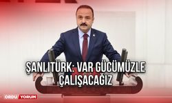 Şanlıtürk: Var Gücümüzle Çalışacağız