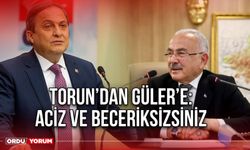 Torun’dan Güler’e: Aciz ve Beceriksizsiniz