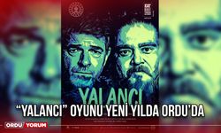 “Yalancı” Oyunu Yeni Yılda Ordu’da