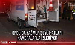 Ordu’da Yağmur Suyu Hatları, Kameralarla İzleniyor