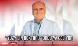 “Yüzyılın Doktoru” Ordu’ya Geliyor