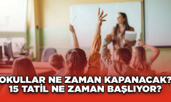 Okullar Ne Zaman Kapanacak? 15 Tatil Ne Zaman Başlıyor?