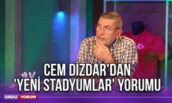 Cem Dizdar'dan 'Yeni Stadyumlar' Yorumu