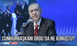 Cumhurbaşkanı Ordu’da Ne Konuştu?