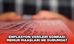 Enflasyon Verileri Sonrası Memur Maaşları Ne Durumda?