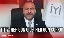 Titiz: Her gün çile, her gün korku!