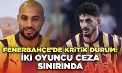 Fenerbahçe’de Kritik Durum: İki Oyuncu Ceza Sınırında