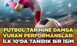 Futbol Tarihine Damga Vuran Performanslar: İlk 10’da Tanıdık Bir İsim