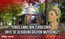 Yunus Emre’nin Türbesinin Ünye’de Olduğunu Biliyor Muydunuz?