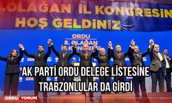 Ak Parti Ordu Delege Listesine Trabzonlular da Girdi