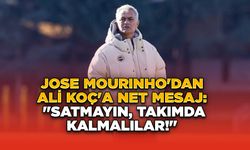 Jose Mourinho'dan Ali Koç'a Net Mesaj: "Satmayın, Takımda Kalmalılar!"