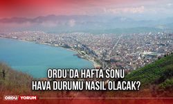 Ordu’da Hafta Sonu Hava Durumu Nasıl Olacak?