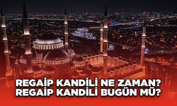 Regaip Kandili  Ne Zaman? Regaip Kandili Bugün Mü?