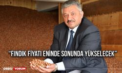 “Fındık Fiyatı Eninde Sonunda Yükselecek”