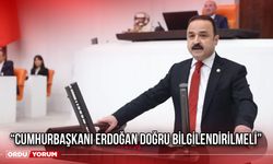 “Cumhurbaşkanı Erdoğan Doğru Bilgilendirilmeli”