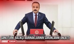 Şanlıtürk, Balıkçı Barınaklarının Sorunlarını Anlattı