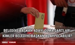 Belediye başkan adayı olma şartları! 2025 Kimler belediye başkan adayı olabilir?