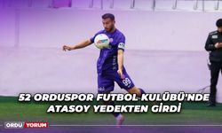 52 Orduspor Futbol Kulübü'nde Atasoy Yedekten Girdi