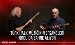 Türk Halk Müziğinin Efsaneleri Ordu’da Sahne Alıyor