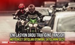 Enflasyon Ordu Trafiğine Yansıdı! Motosiklet Satışları Otomobil Satışlarını Geçti