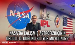 NASA’da Çalışmış Astrofizikçinin Ordulu Olduğunu Biliyor Muydunuz?