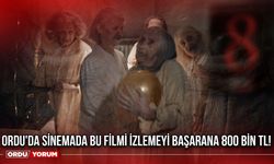 Ordu'da sinemada bu filmi izlemeyi başarana 800 bin TL!